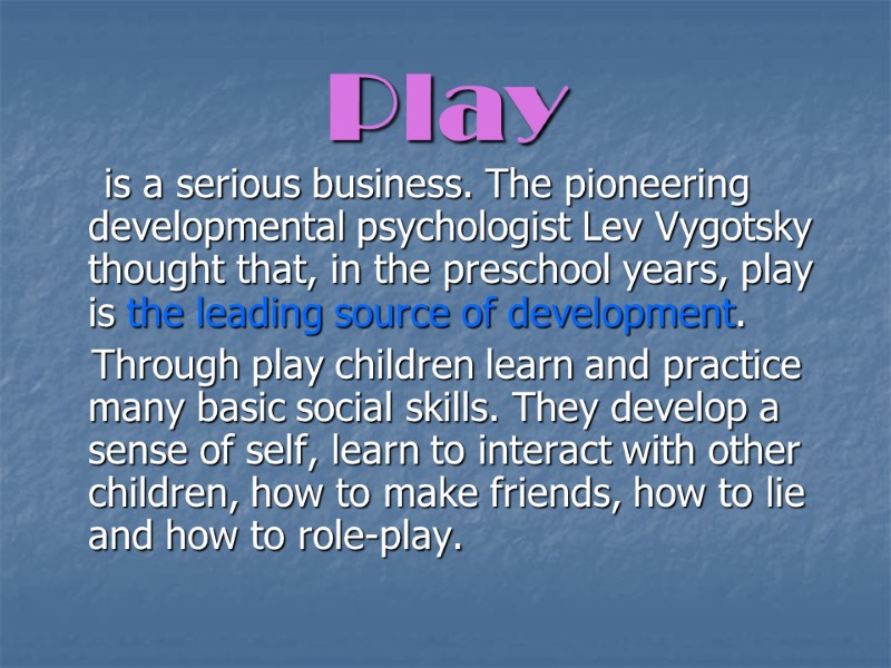 Play     is a serious business. The pioneering developmental psychologist Lev